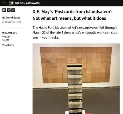 Oregon ArtsWatch, D.E. May’s ‘Postcards from Islandsalem’: Not what art means, but what it does The Hallie Ford Museum of Art's expansive exhibit through March 21 of the late Salem artist's enigmatic work can stop you in your tracks, Review